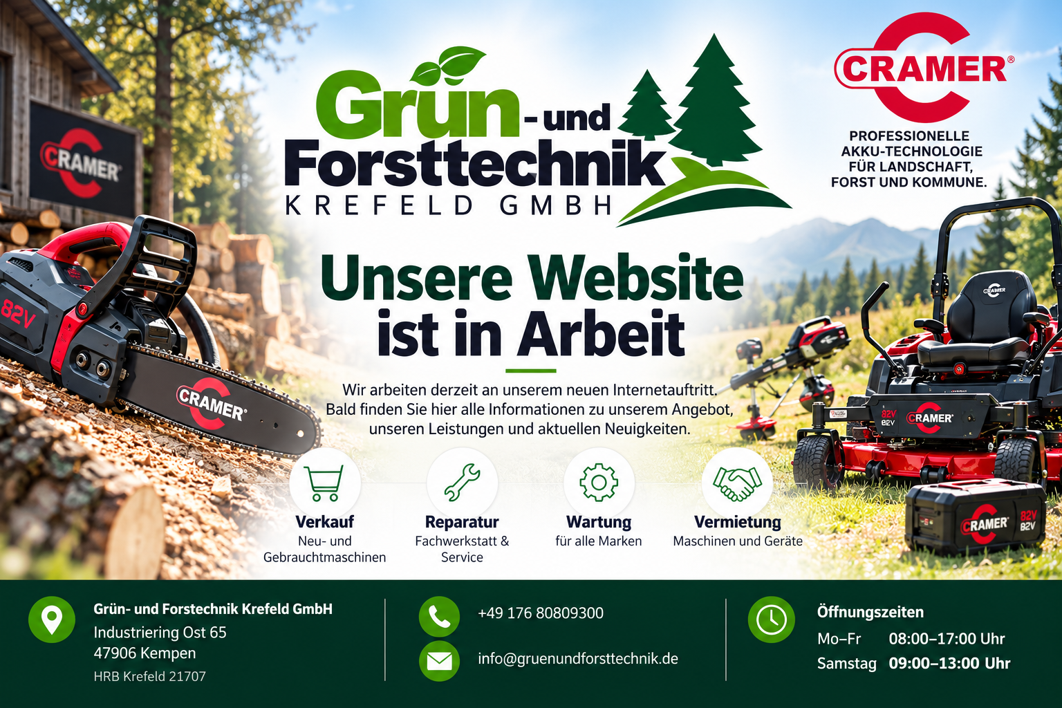 Grün- und Forsttechnik Krefeld GmbH – Unsere Website ist in Arbeit. Öffnungszeiten: Montag bis Freitag 08:00–17:00 Uhr, Samstag 09:00–13:00 Uhr. Industriering Ost 65, 47906 Kempen. Telefon +49 176 80809300. E-Mail info@gruenundforsttechnik.de.